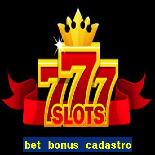 bet bonus cadastro sem deposito